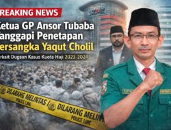 Ketua GP Ansor Tubaba Soroti Prosedur Penetapan Tersangka Yaqut Cholil Qoumas, Minta Publik Tunggu Fakta Persidangan