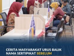 ATR/BPN Pangkas Waktu Balik Nama Sertipikat Jadi 10 Hari, Ini Cerita Masyarakat
