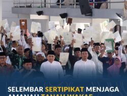 Sertipikat Tanah Wakaf Jadi Kunci Kepastian Hukum